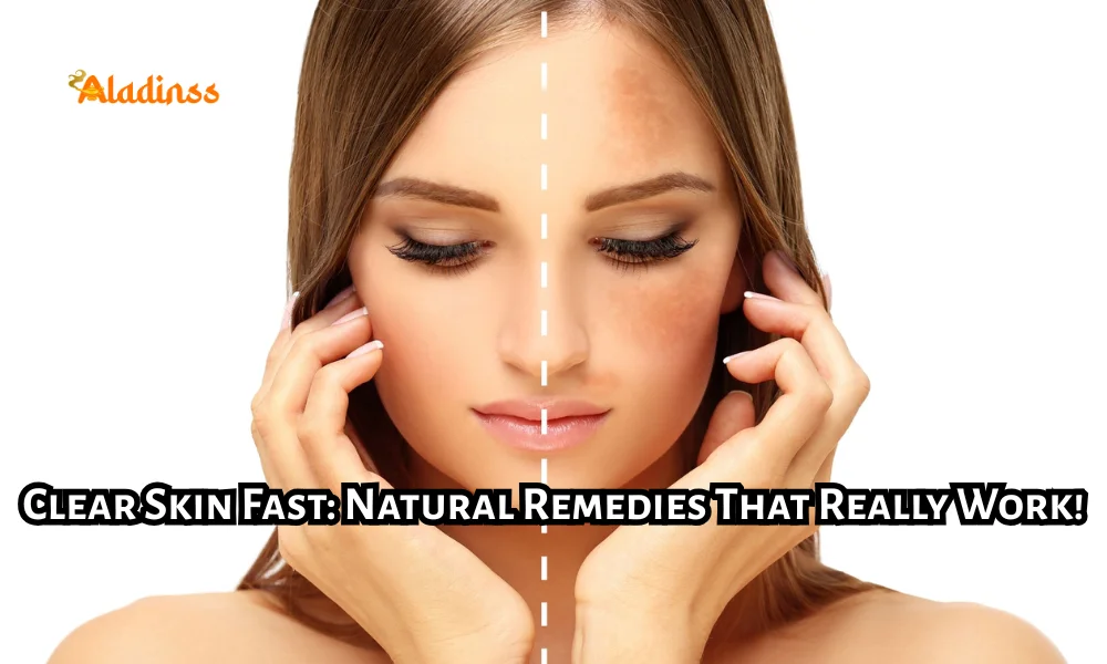 How to Get Clear Skin Naturally with Home Remedies That Work