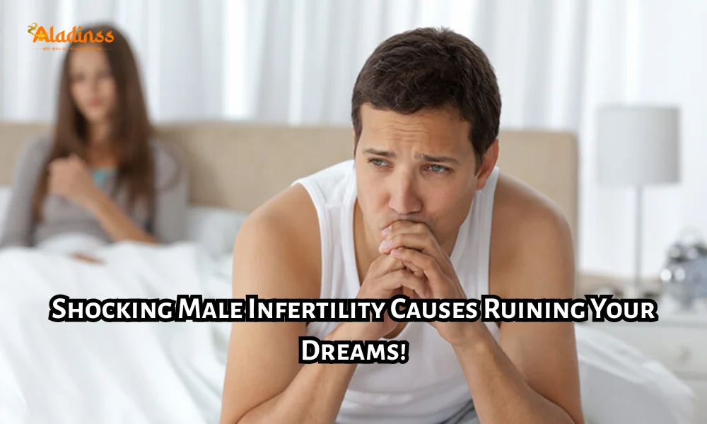 Shocking Male Infertility Causes Every Man Must Know Before 40