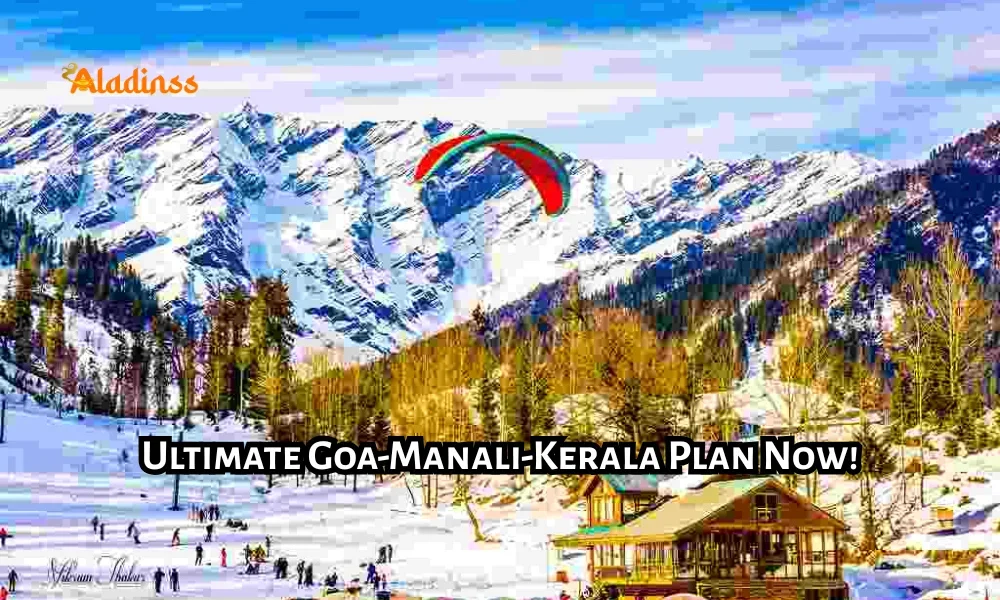 How to Plan Trip to Goa Manali Kerala Complete Travel Guide