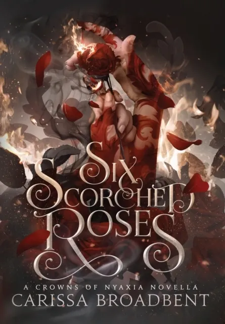 Six Scorched Roses Crowns of Nyaxia by Carissa Broadbent