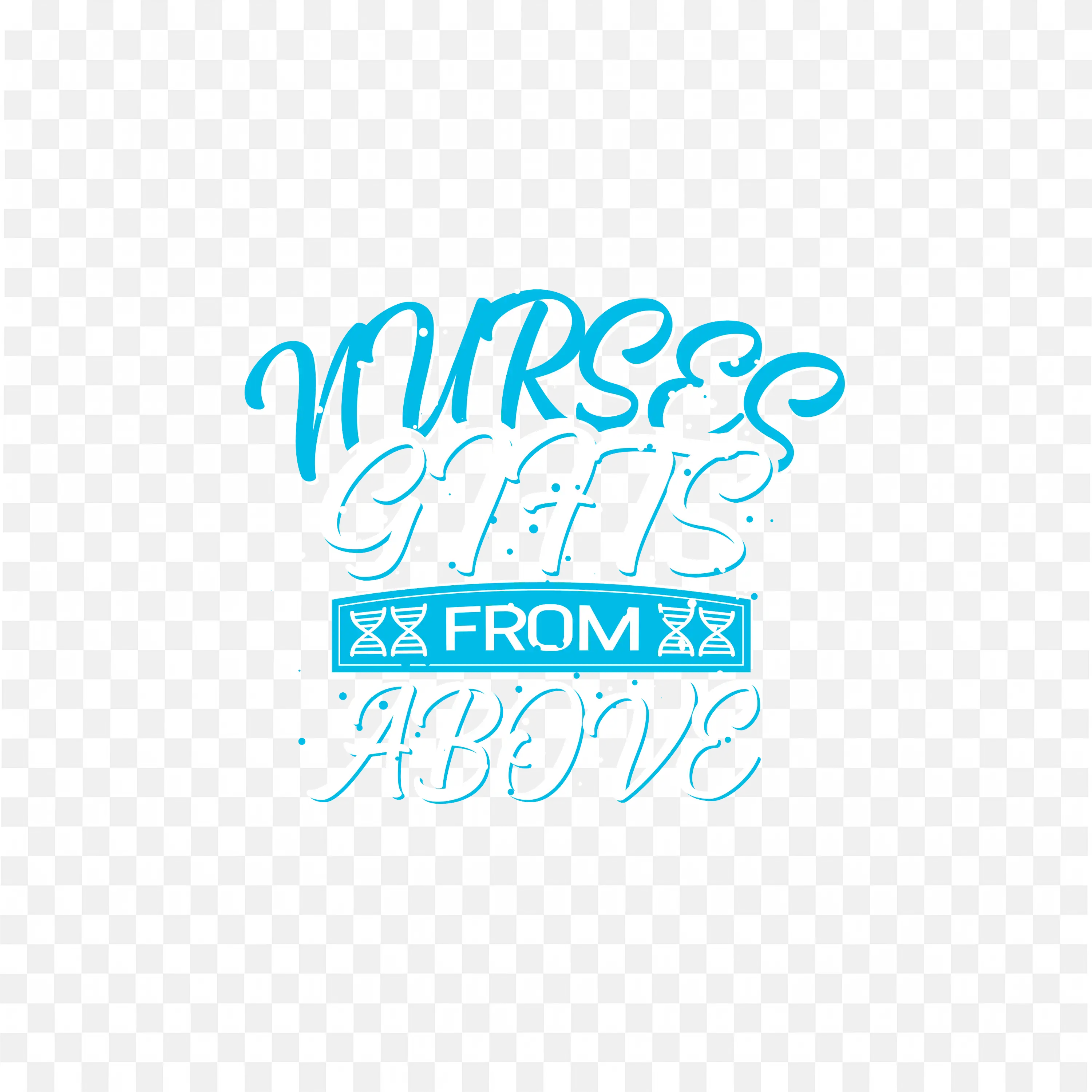Nurses Gifts from Above Text Design with Blue and White Color