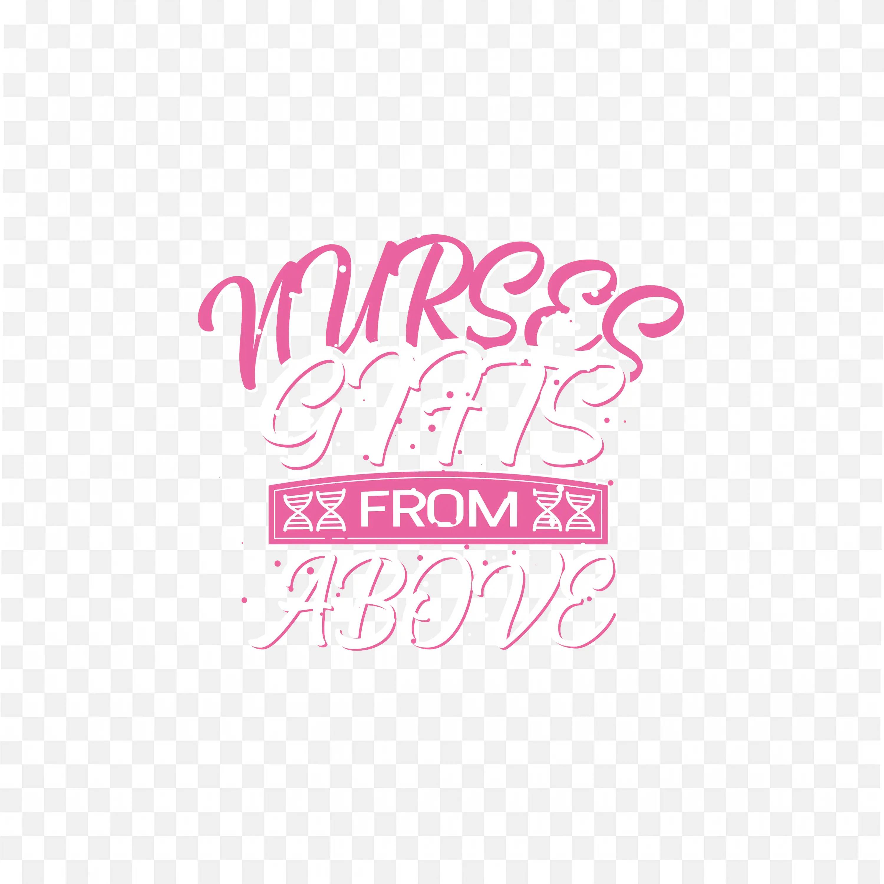 Nurses Gifts from Above Text Design with Pink and White Color