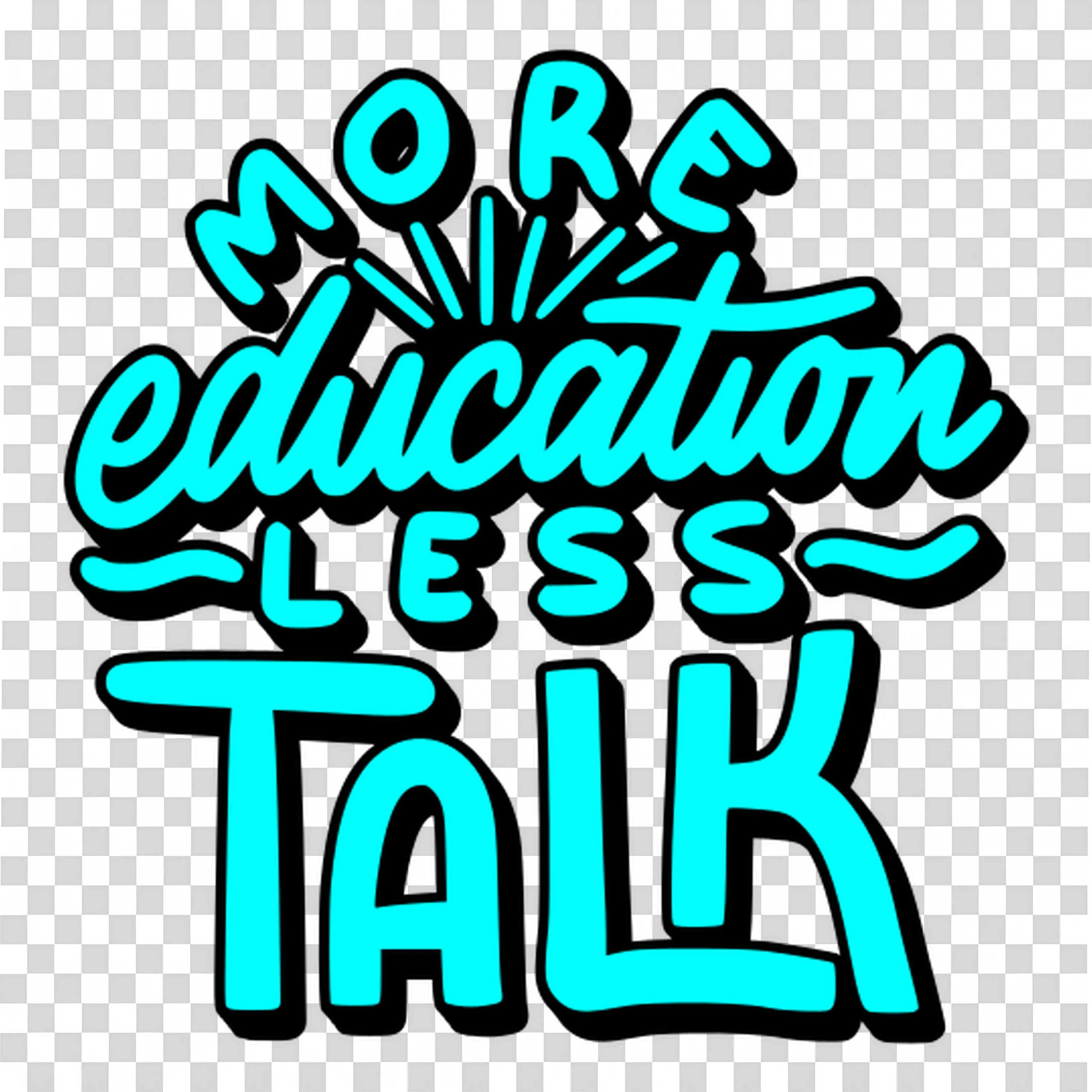Motivational Phrase More Education Less Talk in Bright Blue