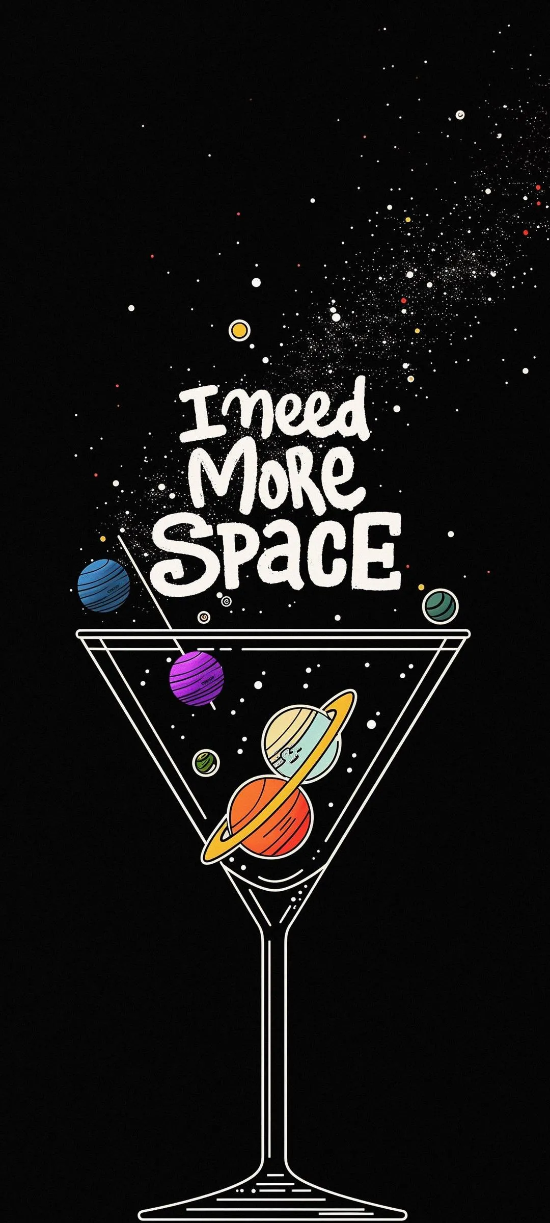 I Need More Space Quote with Cocktail Glass Art Wallpaper