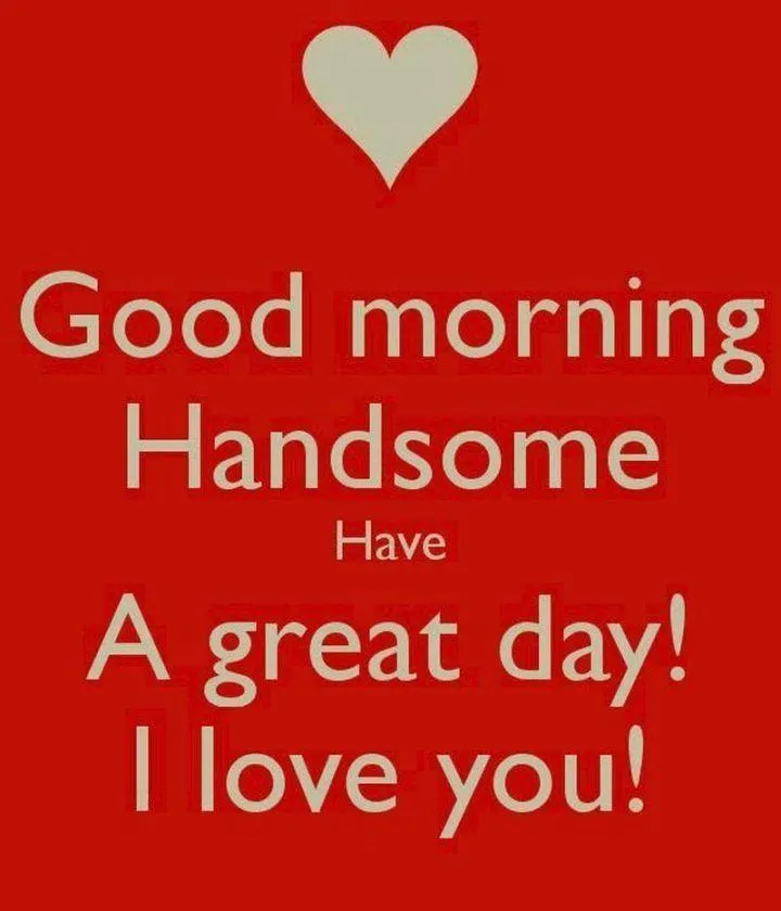 Good Morning Handsome Have a Truly Amazing Day Wallpaper